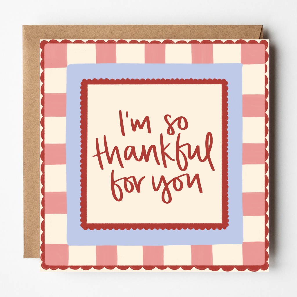 Gingham and scalloped card with the words I'm so thankful for you.