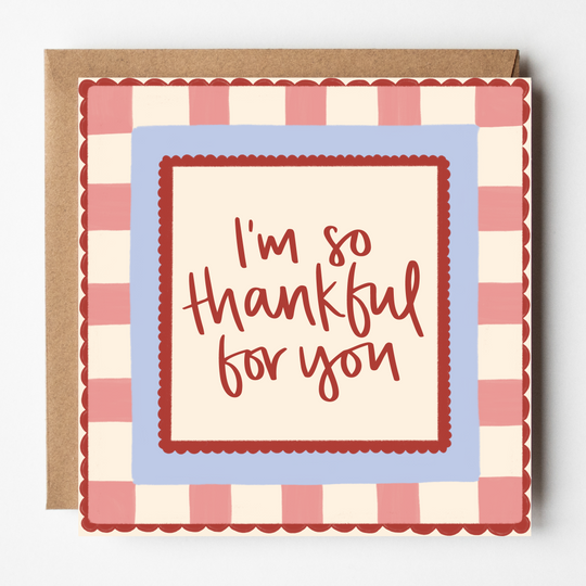 Gingham and scalloped card with the words I'm so thankful for you.