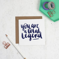 You are a total legend square greeting card with navy hand lettering printed on white card